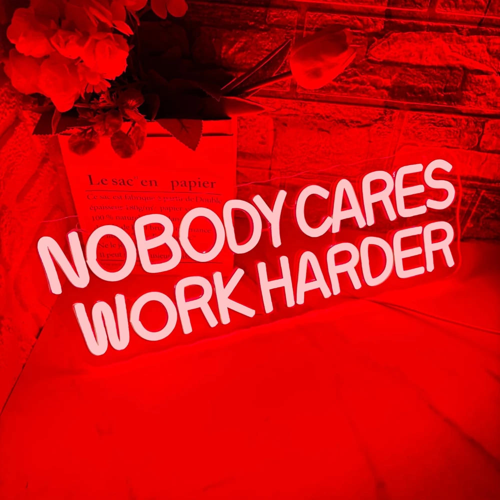 Nobody Cares Work Harder Motivational Neon Sign