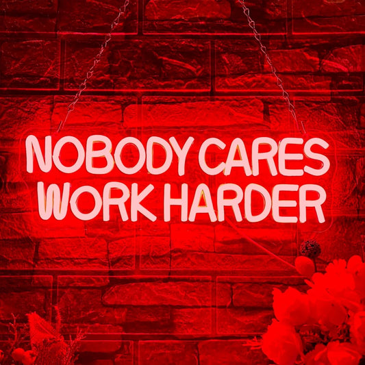 Nobody Cares Work Harder Motivational Neon Sign