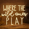 Where The Wild Ones Play Neon Sign