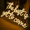 The Best Is Yet to Come Neon Sign