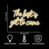 The Best Is Yet to Come Neon Sign