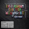 Teacher This Classroom Is Better With You In It Neon Wall Sign
