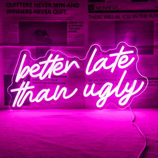 Pink Better Late Than Ugly Neon Sign