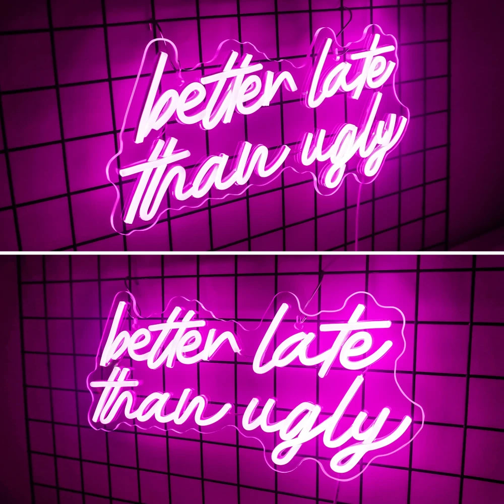 Pink Better Late Than Ugly Neon Sign