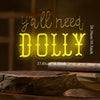 "Y'all Need Dolly" Dolly Parton Neon Sign