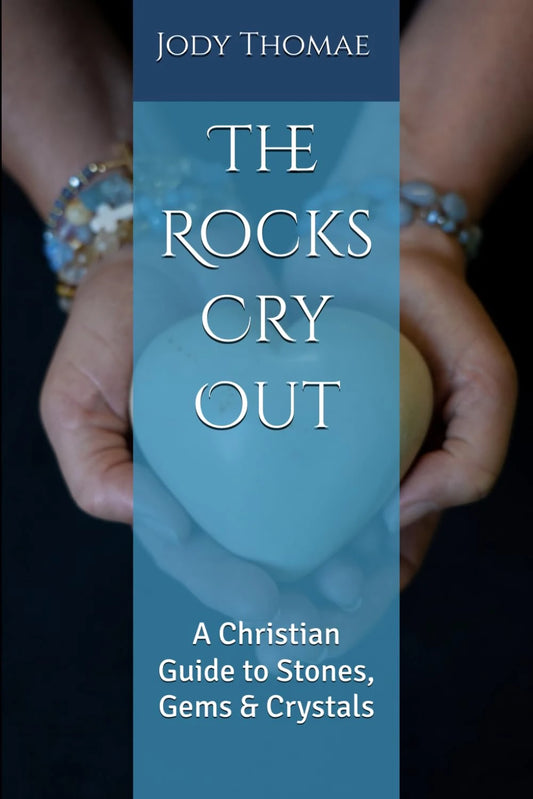 "The Rocks Cry Out" - A Christian Gemstone and Crystal Guide and Devotional Book